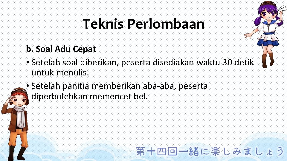 Teknis Perlombaan b. Soal Adu Cepat • Setelah soal diberikan, peserta disediakan waktu 30