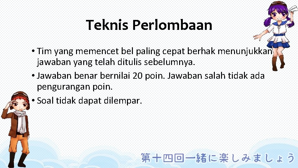 Teknis Perlombaan • Tim yang memencet bel paling cepat berhak menunjukkan jawaban yang telah