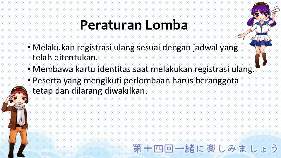 Peraturan Lomba • Melakukan registrasi ulang sesuai dengan jadwal yang telah ditentukan. • Membawa