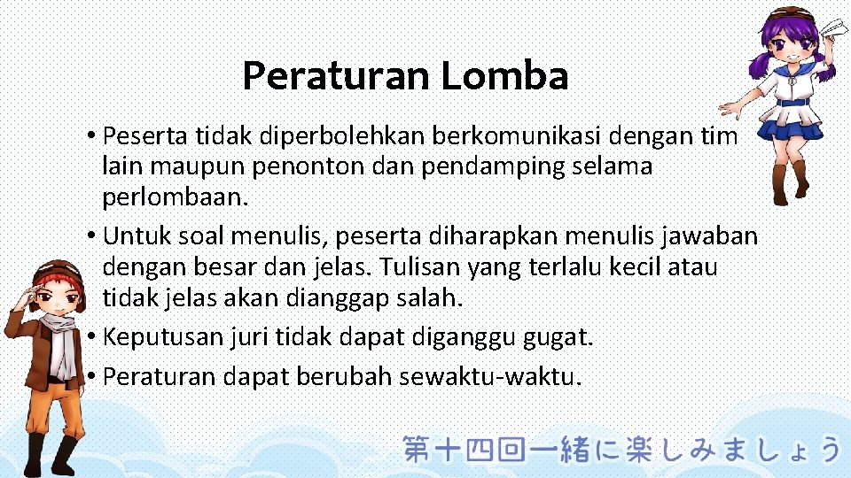 Peraturan Lomba • Peserta tidak diperbolehkan berkomunikasi dengan tim lain maupun penonton dan pendamping