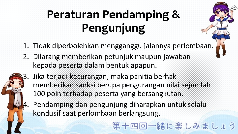 Peraturan Pendamping & Pengunjung 1. Tidak diperbolehkan mengganggu jalannya perlombaan. 2. Dilarang memberikan petunjuk