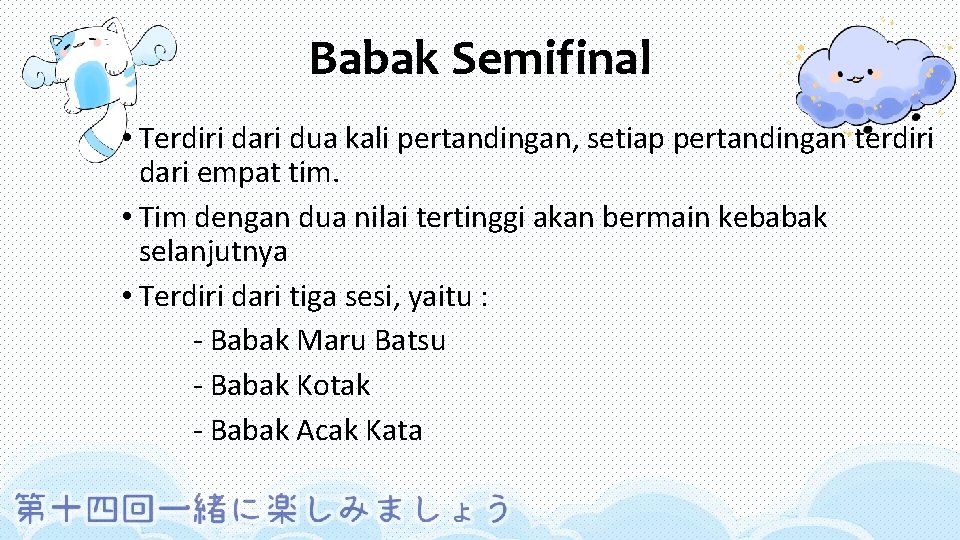 Babak Semifinal • Terdiri dari dua kali pertandingan, setiap pertandingan terdiri dari empat tim.
