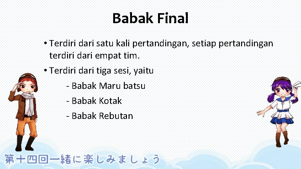 Babak Final • Terdiri dari satu kali pertandingan, setiap pertandingan terdiri dari empat tim.