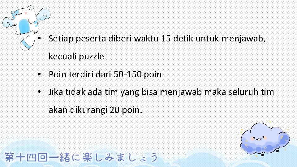  • Setiap peserta diberi waktu 15 detik untuk menjawab, kecuali puzzle • Poin