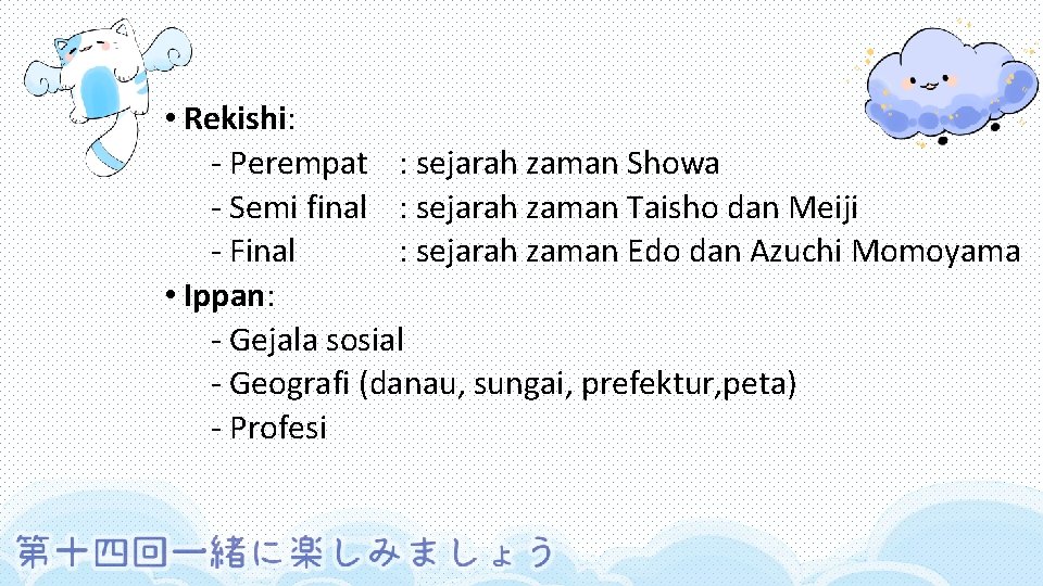  • Rekishi: - Perempat : sejarah zaman Showa - Semi final : sejarah