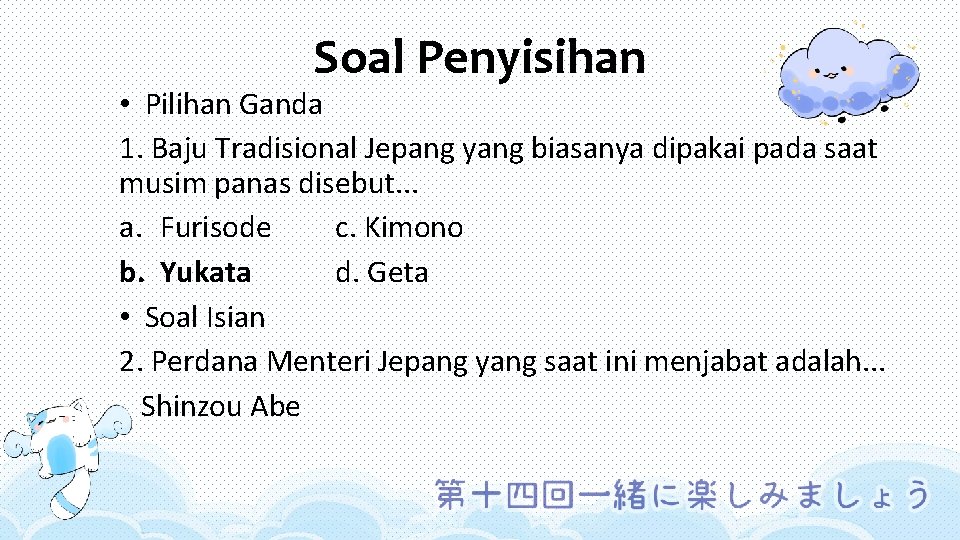 Soal Penyisihan • Pilihan Ganda 1. Baju Tradisional Jepang yang biasanya dipakai pada saat
