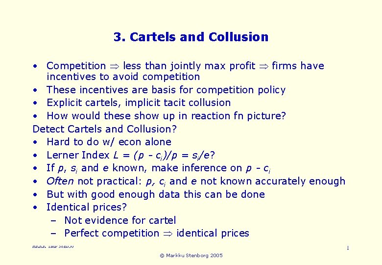 3. Cartels and Collusion • Competition less than jointly max profit firms have incentives