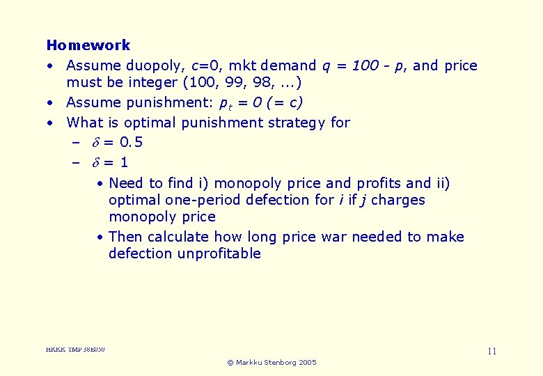 Homework 3. Cartels and Collusion • Assume duopoly, c=0, mkt demand q = 100