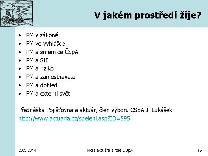 V jakém prostředí žije? • • PM v zákoně PM ve vyhlášce PM a
