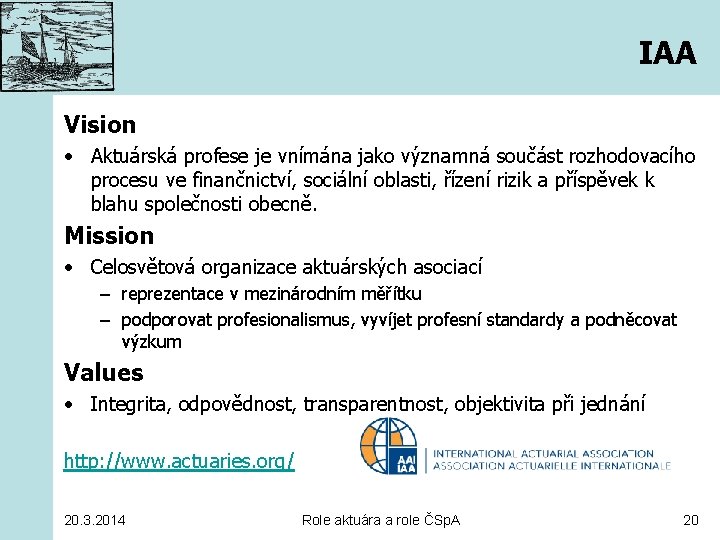 IAA Vision • Aktuárská profese je vnímána jako významná součást rozhodovacího procesu ve finančnictví,