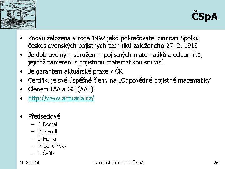 ČSp. A • Znovu založena v roce 1992 jako pokračovatel činnosti Spolku československých pojistných
