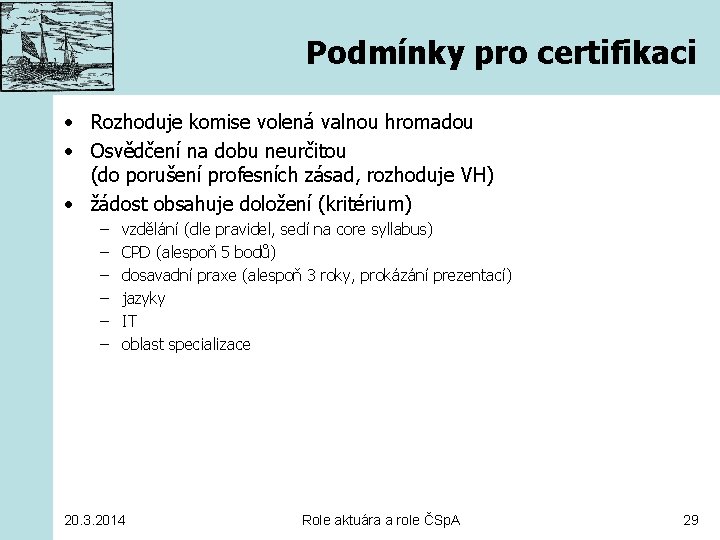 Podmínky pro certifikaci • Rozhoduje komise volená valnou hromadou • Osvědčení na dobu neurčitou