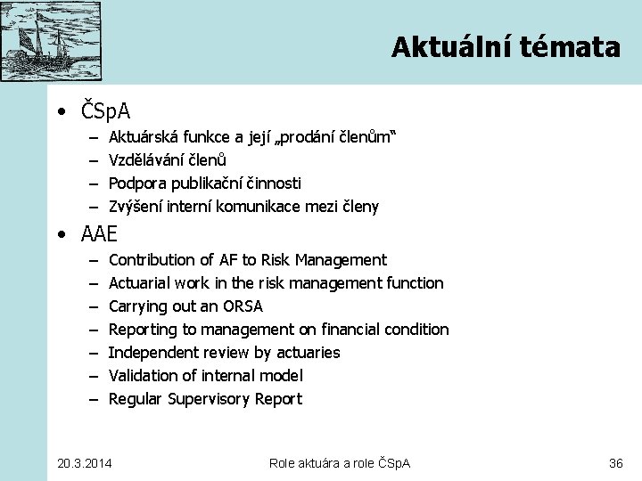 Aktuální témata • ČSp. A – – Aktuárská funkce a její „prodání členům“ Vzdělávání