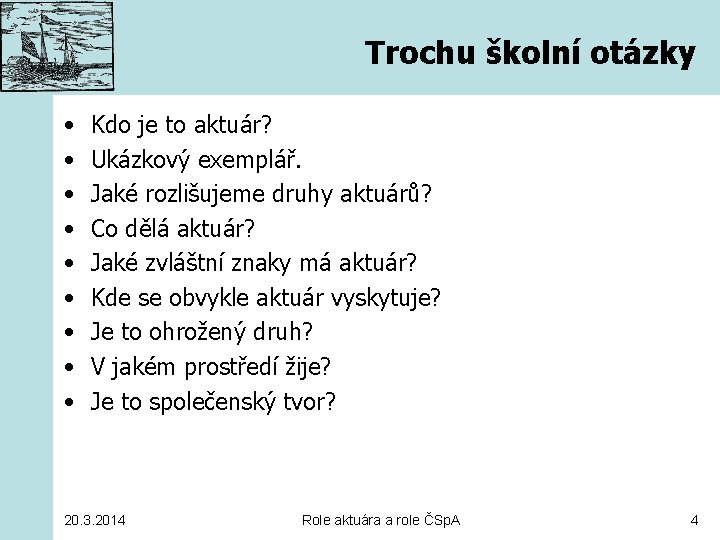 Trochu školní otázky • • • Kdo je to aktuár? Ukázkový exemplář. Jaké rozlišujeme