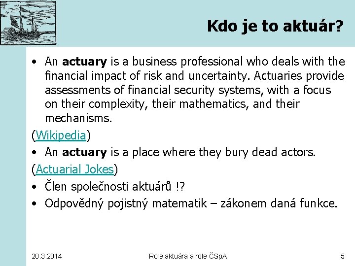 Kdo je to aktuár? • An actuary is a business professional who deals with