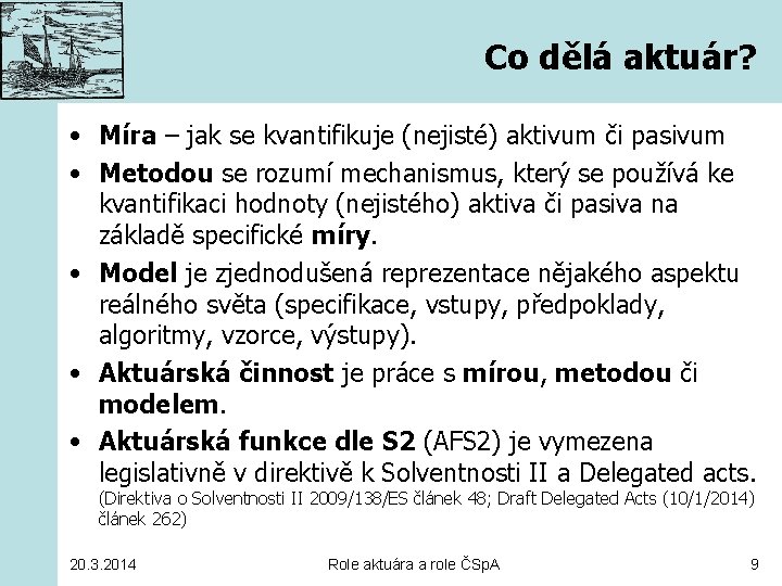 Co dělá aktuár? • Míra – jak se kvantifikuje (nejisté) aktivum či pasivum •