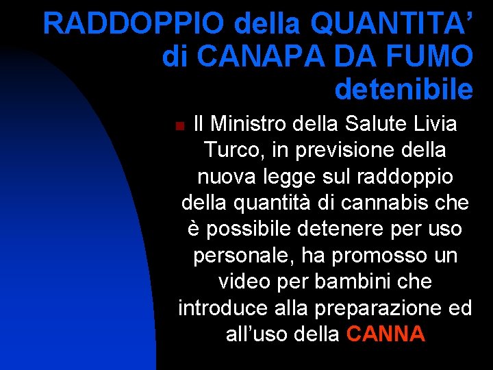 RADDOPPIO della QUANTITA’ di CANAPA DA FUMO detenibile Il Ministro della Salute Livia Turco,