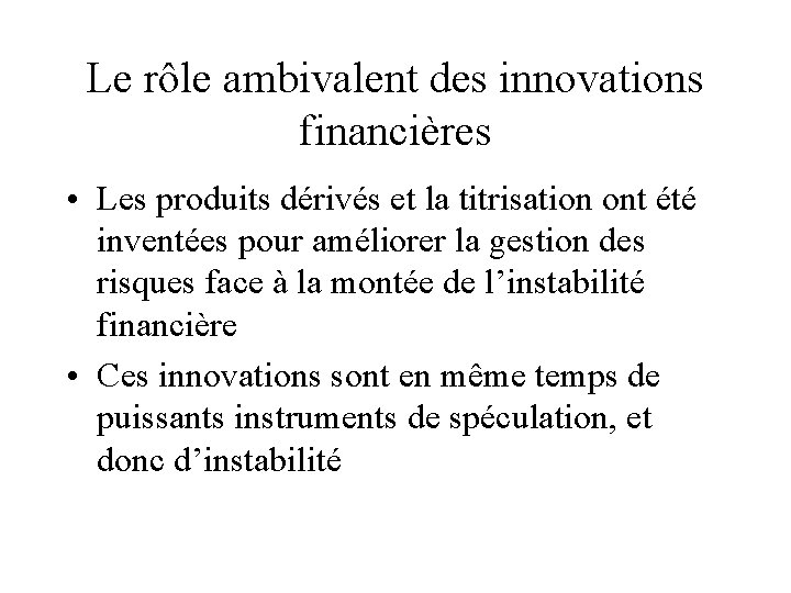 Le rôle ambivalent des innovations financières • Les produits dérivés et la titrisation ont