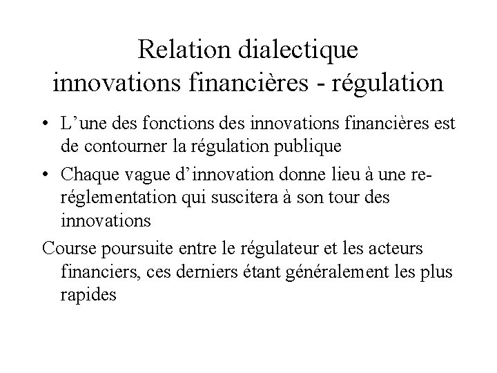 Relation dialectique innovations financières - régulation • L’une des fonctions des innovations financières est