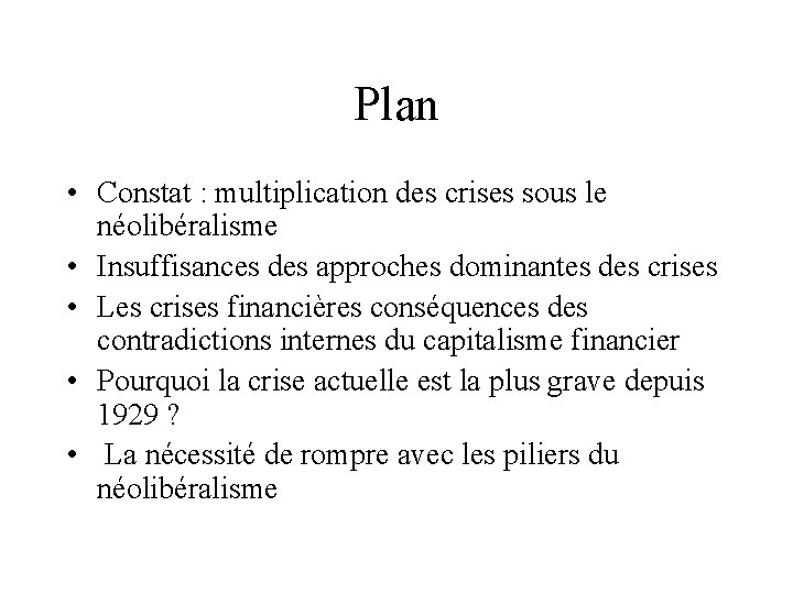 Plan • Constat : multiplication des crises sous le néolibéralisme • Insuffisances des approches