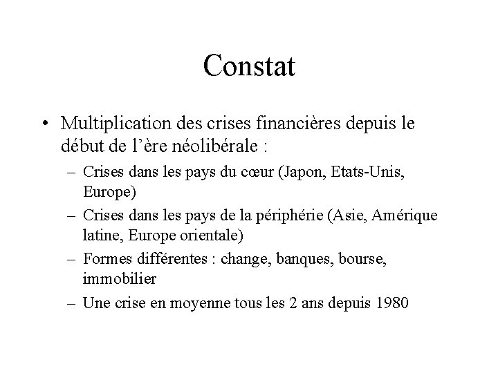 Constat • Multiplication des crises financières depuis le début de l’ère néolibérale : –