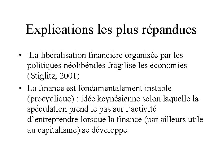 Explications les plus répandues • La libéralisation financière organisée par les politiques néolibérales fragilise