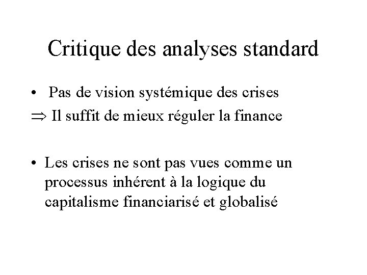 Critique des analyses standard • Pas de vision systémique des crises Þ Il suffit