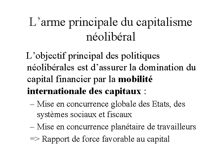 L’arme principale du capitalisme néolibéral L’objectif principal des politiques néolibérales est d’assurer la domination