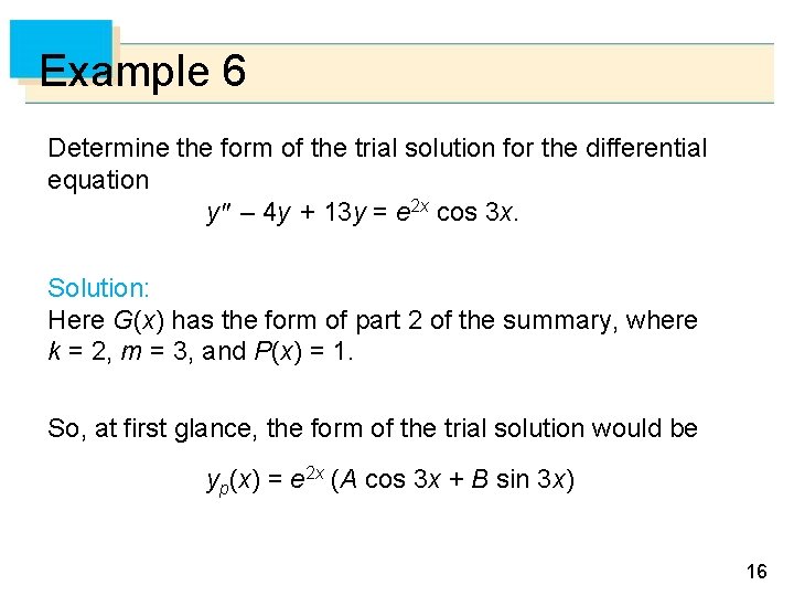 Example 6 Determine the form of the trial solution for the differential equation y