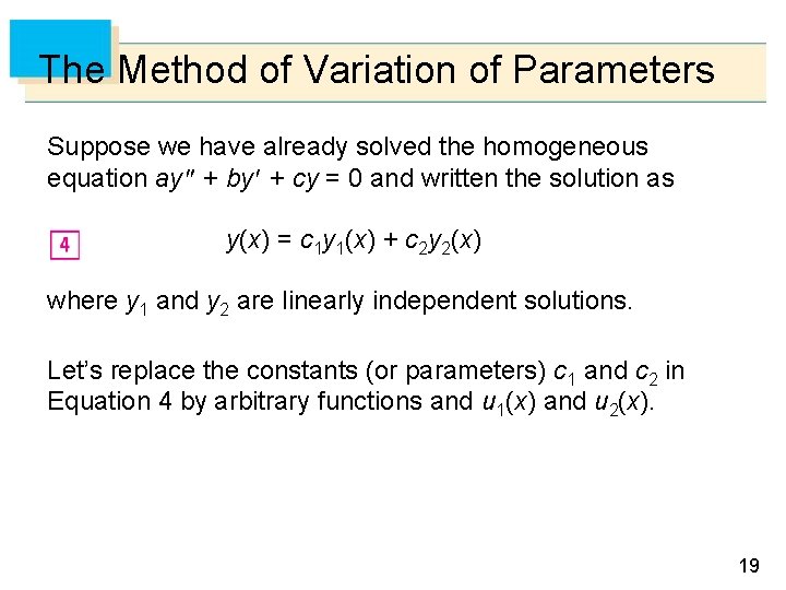 The Method of Variation of Parameters Suppose we have already solved the homogeneous equation