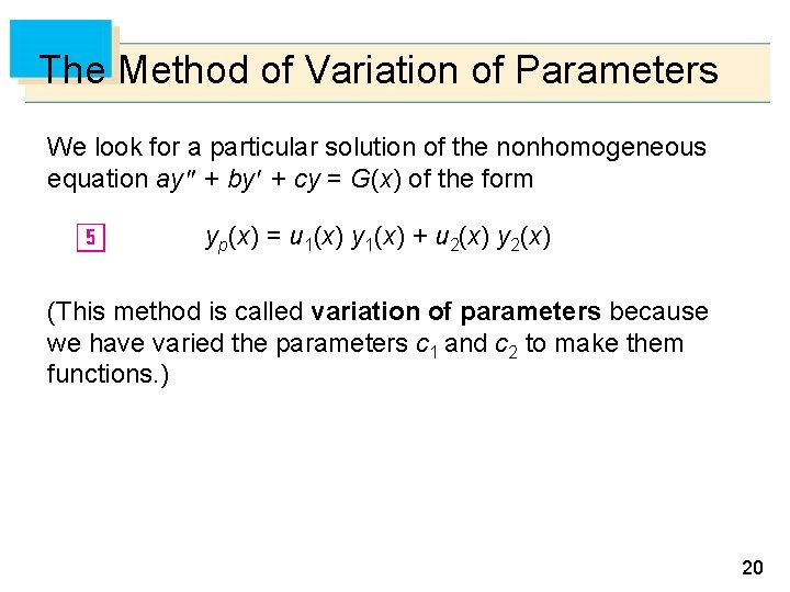 The Method of Variation of Parameters We look for a particular solution of the