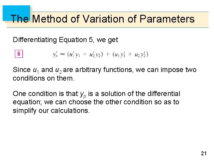 The Method of Variation of Parameters Differentiating Equation 5, we get Since u 1