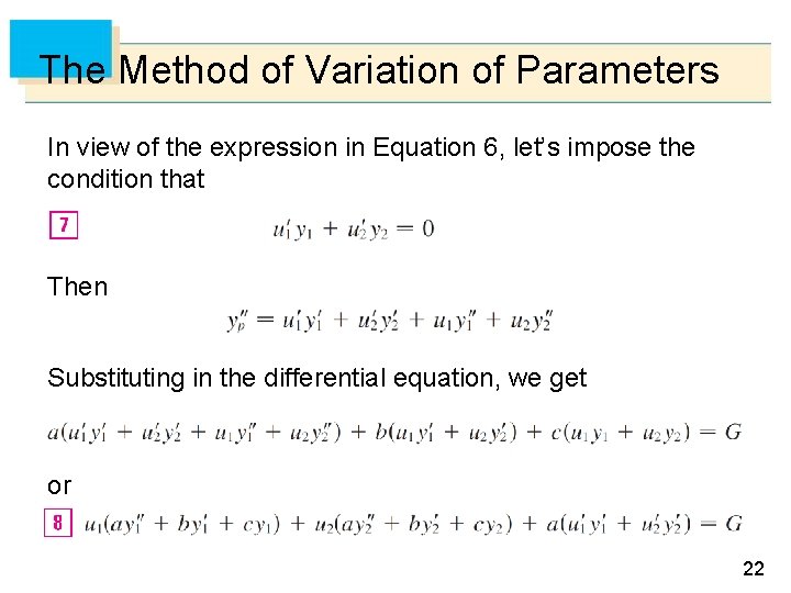 The Method of Variation of Parameters In view of the expression in Equation 6,