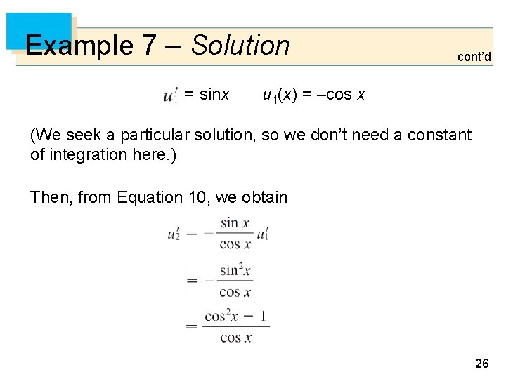 Example 7 – Solution = sinx cont’d u 1(x) = –cos x (We seek