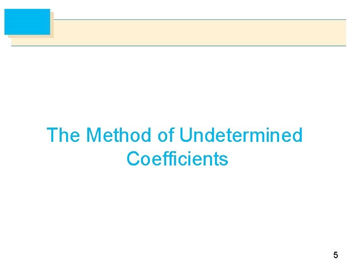 The Method of Undetermined Coefficients 5 