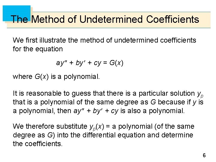 The Method of Undetermined Coefficients We first illustrate the method of undetermined coefficients for