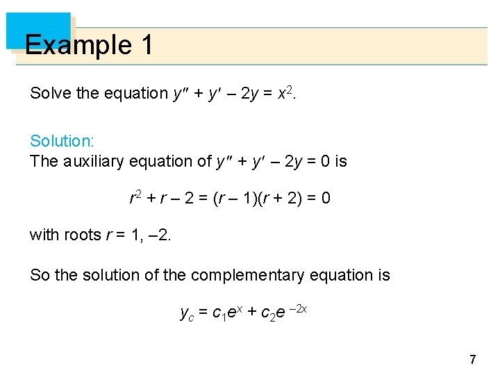 Example 1 Solve the equation y + y – 2 y = x 2.