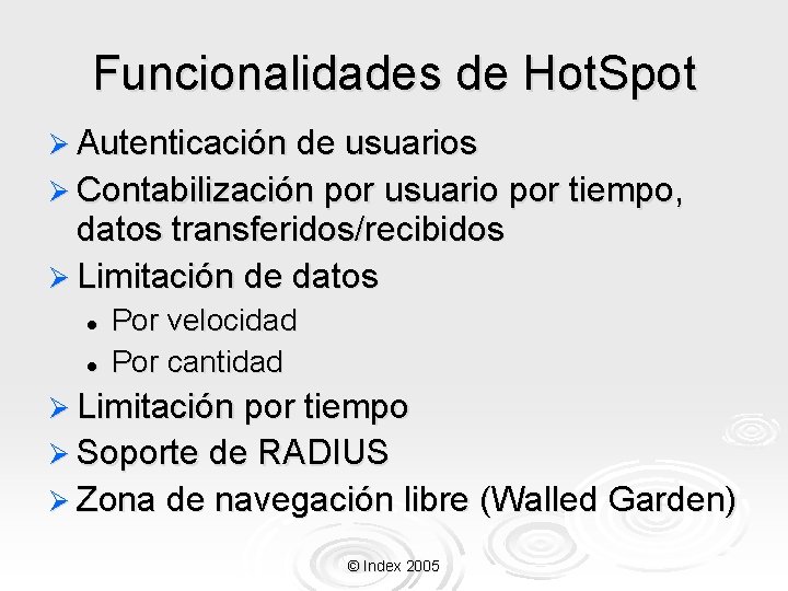 Funcionalidades de Hot. Spot Ø Autenticación de usuarios Ø Contabilización por usuario por tiempo, Funcionalidades de Hot. Spot Ø Autenticación de usuarios Ø Contabilización por usuario por tiempo,