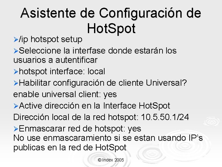 Asistente de Configuración de Hot. Spot Ø/ip hotspot setup ØSeleccione la interfase donde estarán Asistente de Configuración de Hot. Spot Ø/ip hotspot setup ØSeleccione la interfase donde estarán