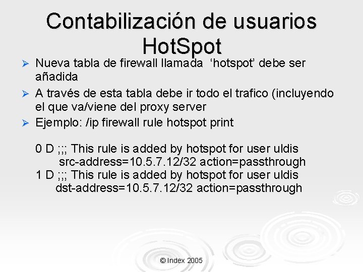 Contabilización de usuarios Hot. Spot Nueva tabla de firewall llamada ‘hotspot’ debe ser añadida Contabilización de usuarios Hot. Spot Nueva tabla de firewall llamada ‘hotspot’ debe ser añadida