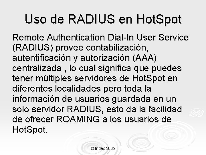 Uso de RADIUS en Hot. Spot Remote Authentication Dial-In User Service (RADIUS) provee contabilización,