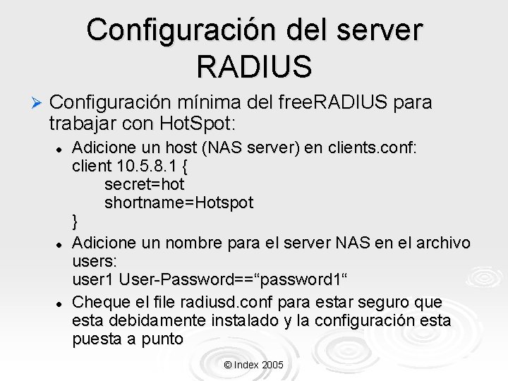 Configuración del server RADIUS Ø Configuración mínima del free. RADIUS para trabajar con Hot. Configuración del server RADIUS Ø Configuración mínima del free. RADIUS para trabajar con Hot.
