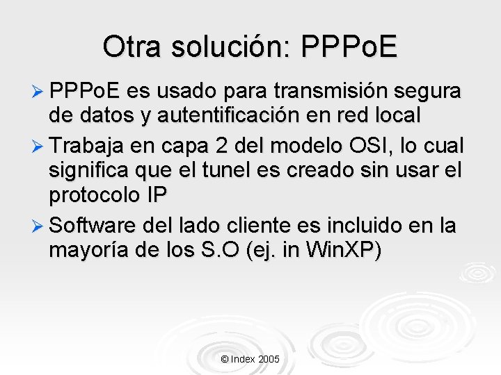 Otra solución: PPPo. E Ø PPPo. E es usado para transmisión segura de datos Otra solución: PPPo. E Ø PPPo. E es usado para transmisión segura de datos