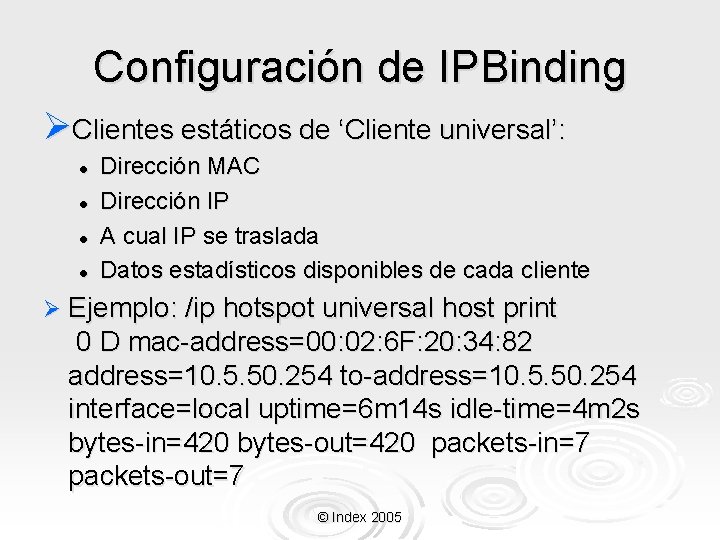 Configuración de IPBinding ØClientes estáticos de ‘Cliente universal’: l l Dirección MAC Dirección IP Configuración de IPBinding ØClientes estáticos de ‘Cliente universal’: l l Dirección MAC Dirección IP