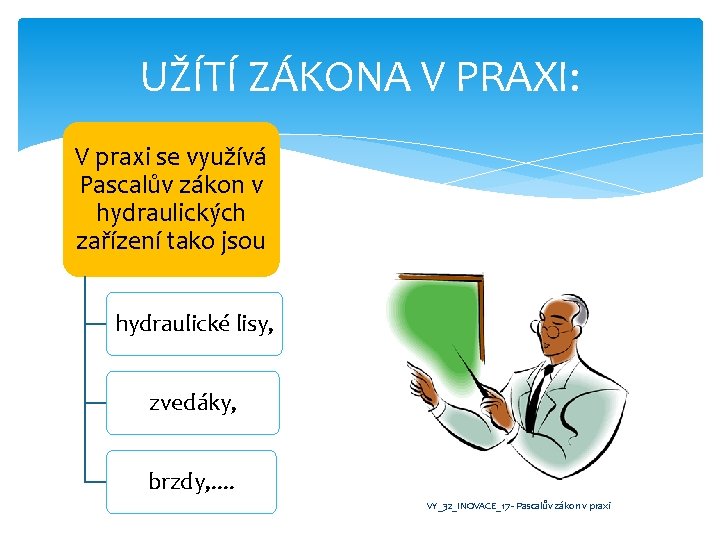 UŽÍTÍ ZÁKONA V PRAXI: V praxi se využívá Pascalův zákon v hydraulických zařízení tako