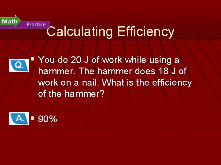 - How Machines Do Work Calculating Efficiency § You do 20 J of work