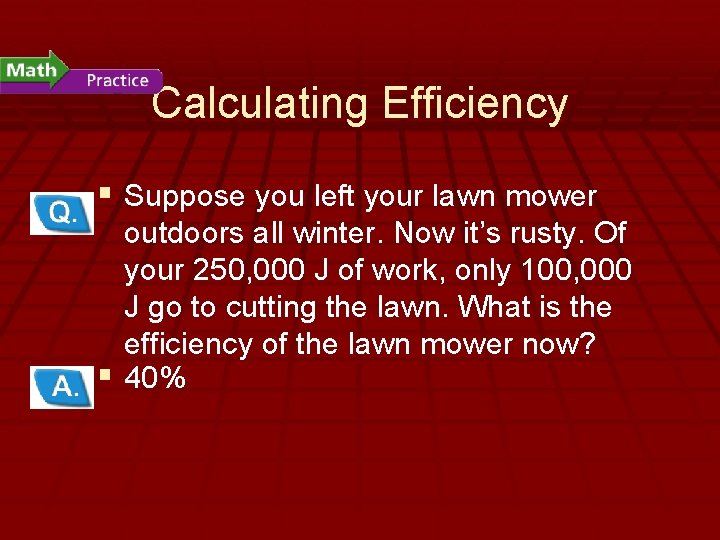 - How Machines Do Work Calculating Efficiency § Suppose you left your lawn mower