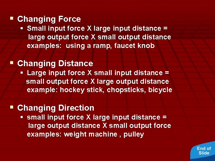 § Changing Force § Small input force X large input distance = large output