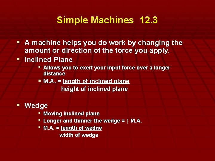 Simple Machines 12. 3 § A machine helps you do work by changing the