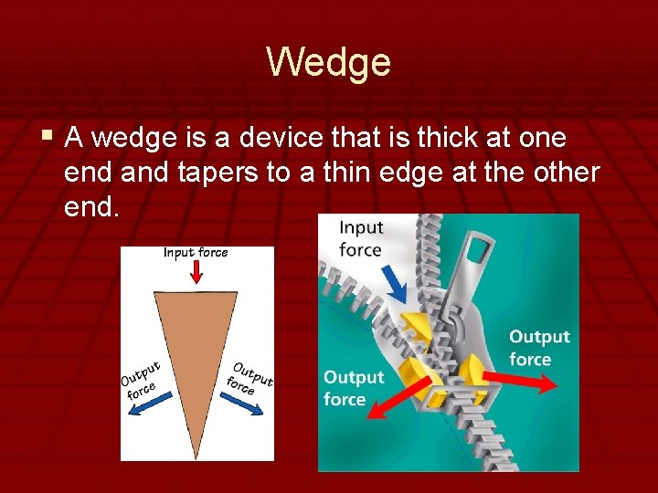 - Simple Machines Wedge § A wedge is a device that is thick at